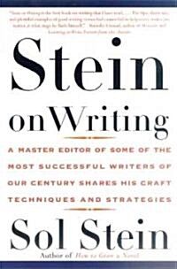 Stein on Writing: A Master Editor of Some of the Most Successful Writers of Our Century Shares His Craft Techniques and Strategies (Paperback)