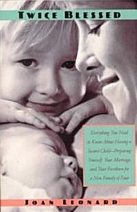 Twice Blessed: Everything You Need to Know about Having a Second Child--Preparing Yourself, Your Marriage, and Your Firstborn for a N (Paperback)