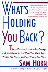 Whats Holding You Back?: 30 Days to Having the Courage and Confidence to Do What You Want, Meet Whom You Want, and Go Where You Want (Paperback)
