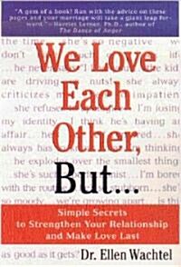 We Love Each Other, But . . .: Simple Secrets to Strengthen Your Relationship and Make Love Last (Paperback, 4)