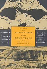 Adventures in the Bone Trade: The Race to Discover Human Ancestors in Ethiopias Afar Depression (Hardcover, 2001)