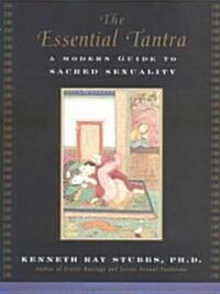 The Essential Tantra: A Modern Guide to Sacred Sexuality (Paperback)