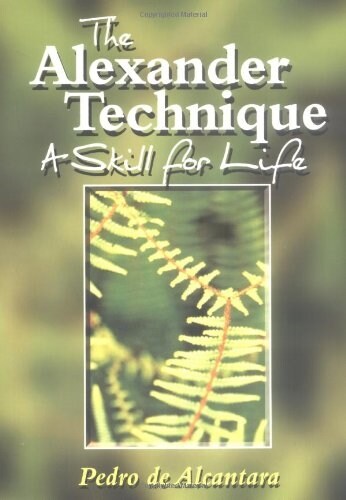 Alexander Technique: A Skill for Life (Paperback)