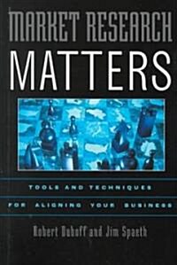 Market Research Matters: Tools and Techniques for Aligning Your Business (Hardcover)