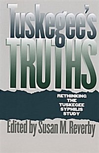 Tuskegees Truths: Rethinking the Tuskegee Syphilis Study (Paperback)