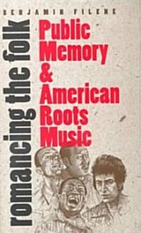 Romancing the Folk: Public Memory and American Roots Music (Paperback)