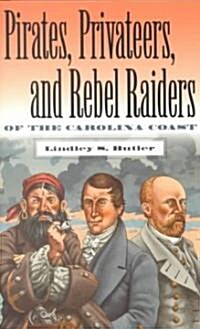 Pirates, Privateers, and Rebel Raiders of the Carolina Coast (Paperback)