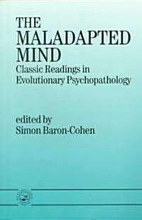 The Maladapted Mind : Classic Readings in Evolutionary Psychopathology (Paperback)
