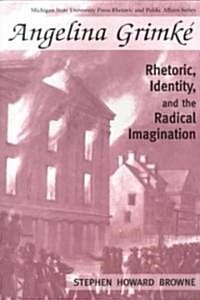 Angelina Grimke: Rhetoric, Identity, and the Radical Imagination (Paperback)