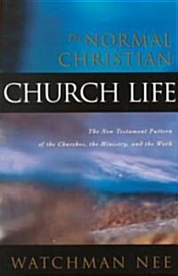 The Normal Christian Church Life: The New Testament Pattern of the Churches, the Ministry, and the Work (Paperback)