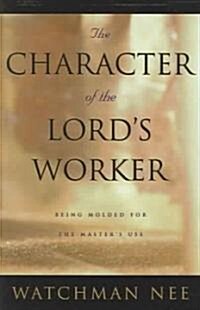 The Character of the Lords Worker: Being Molded for the Masters Use (Paperback)