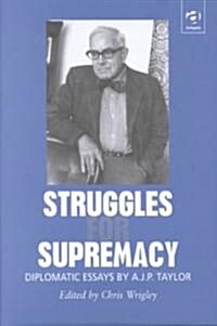 Struggles for Supremacy: Diplomatic Essays by A.J.P. Taylor (Hardcover)