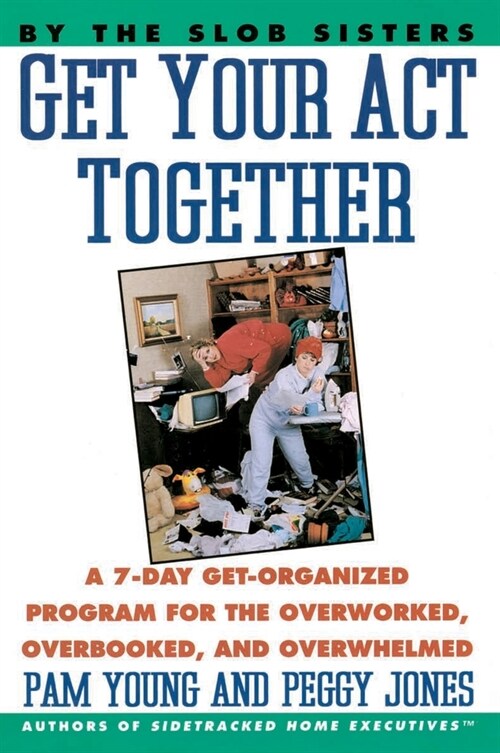 Get Your Act Together: 7-Day Get-Organized Program for the Overworked, Overbooked, and Overwhelmed, a (Paperback)
