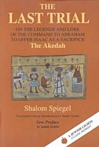 The Last Trial: On the Legends and Lore of the Command to Abraham to Offer Isaac as a Sacrifice (Paperback)