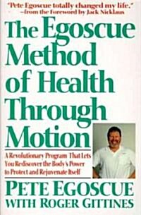 The Egoscue Method of Health Through Motion: Revolutionary Program That Lets You Rediscover the Bodys Power to Rejuvenate It (Paperback)