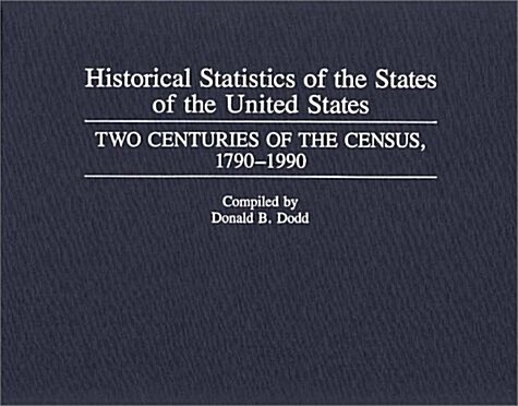 Historical Statistics of the States of the United States: Two Centuries of the Census, 1790-1990 (Hardcover)