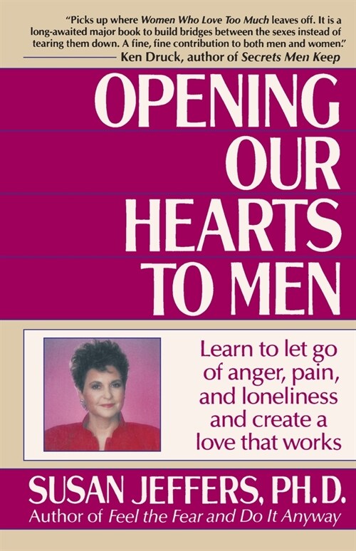 Opening Our Hearts to Men: Learn to Let Go of Anger, Pain, and Loneliness and Create a Love That Works (Paperback)