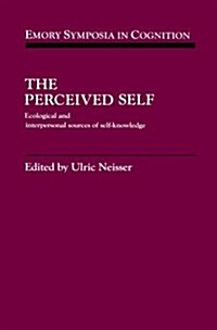 The Perceived Self : Ecological and Interpersonal Sources of Self Knowledge (Hardcover)