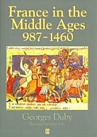 France in the Middle Ages 987-1460: From Hugh Capet to Joan of Arc (Paperback)