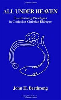 All Under Heaven: Transforming Paradigms in Confucian-Christian Dialogue (Paperback)