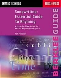 Songwriting: Essential Guide to Rhyming: A Step-By-Step Guide to Better Rhyming and Lyrics (Paperback)