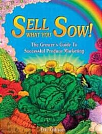 Sell What You Sow!: The Growers Guide to Successful Produce Marketing (Paperback)