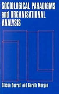 Sociological Paradigms and Organisational Analysis : Elements of the Sociology of Corporate Life (Paperback, New ed)