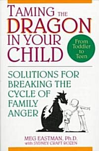 Taming the Dragon in Your Child: Solutions for Breaking the Cycle of Family Anger (Paperback)