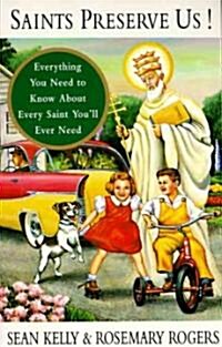 Saints Preserve Us!: Everything You Need to Know about Every Saint Youll Ever Need (Paperback)