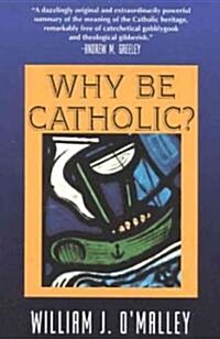 Why Be Catholic? (Paperback, Revised)