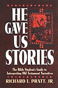 He Gave Us Stories: The Bible Students Guide to Interpreting Old Testament Narratives (Paperback)