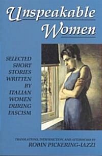 Unspeakable Women: Selected Short Stories Written by Italian Women During Fascism (Paperback)