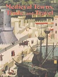 Medieval Towns, Trade, and Travel (Hardcover)