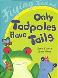 Only Tadpoles Have Tails (Paperback)