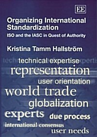 Organizing International Standardization : ISO and the IASC in Quest of Authority (Hardcover)