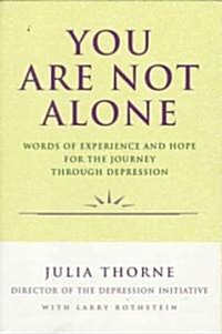 You Are Not Alone: Words of Experience & Hope for the Journey Through Depresion (Paperback)