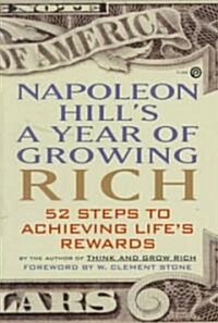 Napoleon Hills a Year of Growing Rich: 52 Steps to Achieving Lifes Rewards (Paperback)