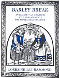 Barley Break: An Elizabethan Songbook with Arrangements for Appalachin Dulcimer (Paperback)