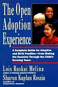 Open Adoption Experience: Complete Guide for Adoptive and Birth Families - From Making the Decision Throug (Paperback)