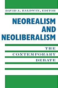 Neorealism and Neoliberalism: The Contemporary Debate (Paperback)