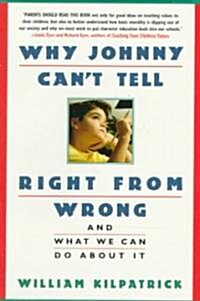 Why Johnny Cant Tell Right from Wrong: And What We Can Do about It (Paperback)