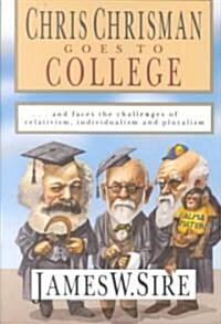 Chris Chrisman Goes to College: And Faces the Challenges of Relativism, Individualism and Pluralism (Paperback)