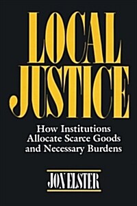 Local Justice: How Institutions Allocate Scarce Goods and Necessary Burdens (Paperback, Revised)