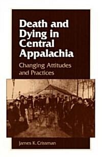 Death and Dying in Central Appalachia: Changing Attitudes and Practices (Paperback)