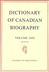 Dictionary of Canadian Biography / Dictionaire Biographique Du Canada: Volume XIII, 1901 - 1910 (Hardcover, 2)