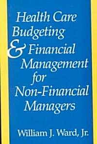 Health Care Budgeting and Financial Management for Non-Financial Managers (Paperback)