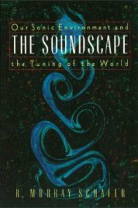 The soundscape : our sonic environment and the tuning of the world
