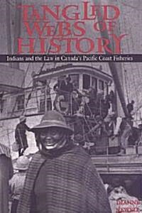 Tangled Webs of History: Indians and the Law in Canadas Pacific Coast Fisheries (Paperback)