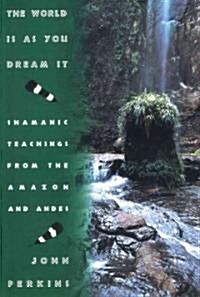 [중고] The World Is as You Dream It: Teachings from the Amazon and Andes (Paperback, Original)