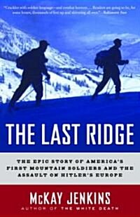 The Last Ridge: The Epic Story of Americas First Mountain Soldiers and the Assault on Hitlers Europe (Paperback)